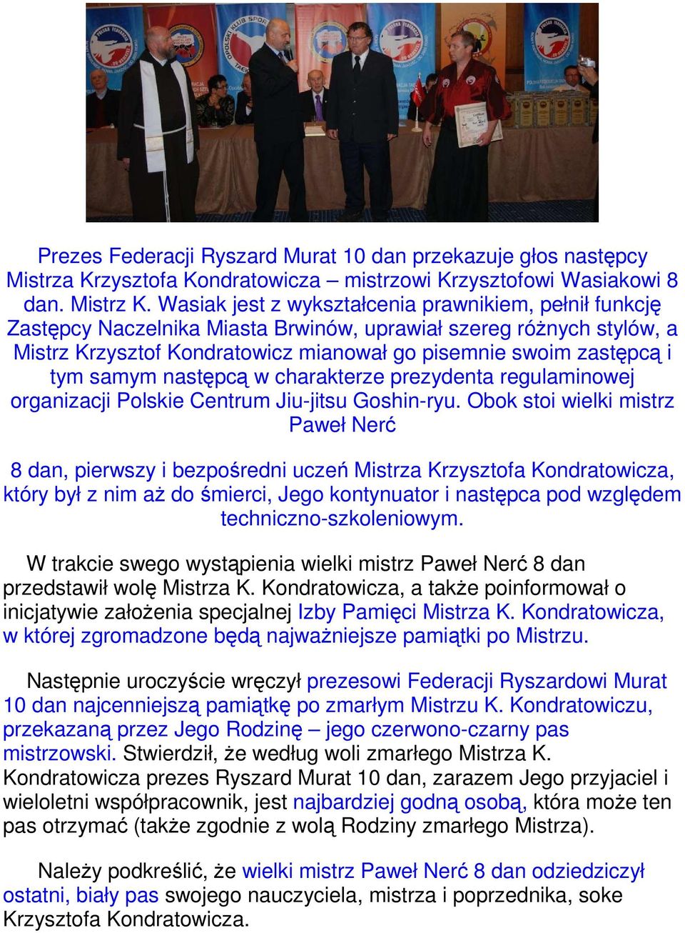 samym następcą w charakterze prezydenta regulaminowej organizacji Polskie Centrum Jiu-jitsu Goshin-ryu.