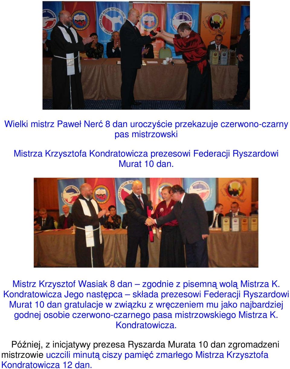 Kondratowicza Jego następca składa prezesowi Federacji Ryszardowi Murat 10 dan gratulacje w związku z wręczeniem mu jako najbardziej godnej osobie