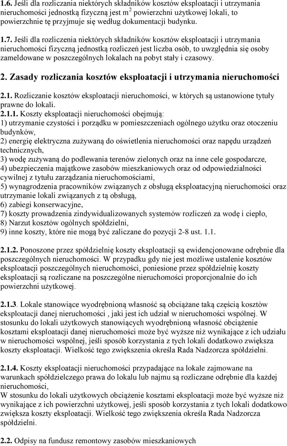 Jeśli dla rozliczenia niektórych składników kosztów eksploatacji i utrzymania nieruchomości fizyczną jednostką rozliczeń jest liczba osób, to uwzględnia się osoby zameldowane w poszczególnych