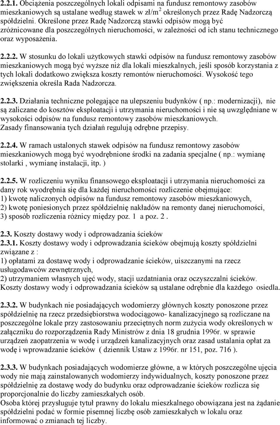 2.2. W stosunku do lokali użytkowych stawki odpisów na fundusz remontowy zasobów mieszkaniowych mogą być wyższe niż dla lokali mieszkalnych, jeśli sposób korzystania z tych lokali dodatkowo zwiększa