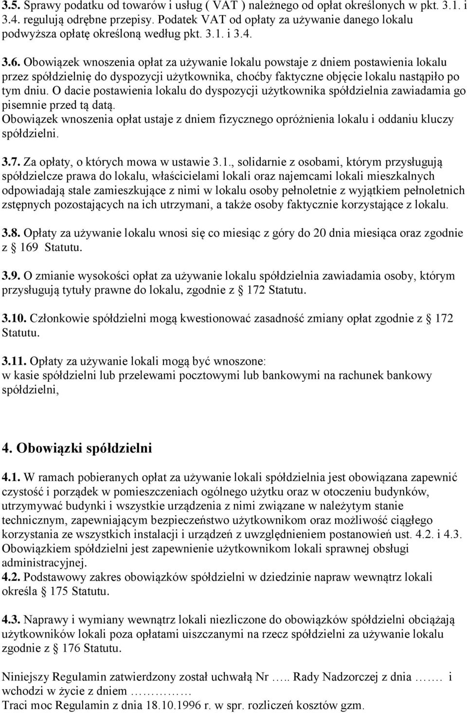 Obowiązek wnoszenia opłat za używanie lokalu powstaje z dniem postawienia lokalu przez spółdzielnię do dyspozycji użytkownika, choćby faktyczne objęcie lokalu nastąpiło po tym dniu.