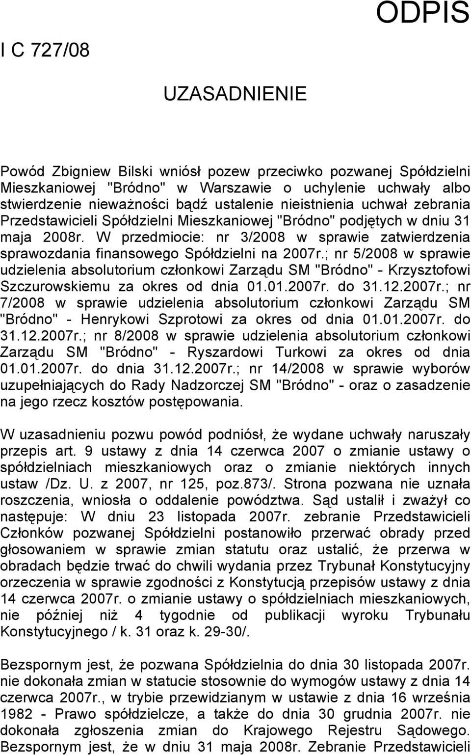 W przedmiocie: nr 3/2008 w sprawie zatwierdzenia sprawozdania finansowego Spółdzielni na 2007r.