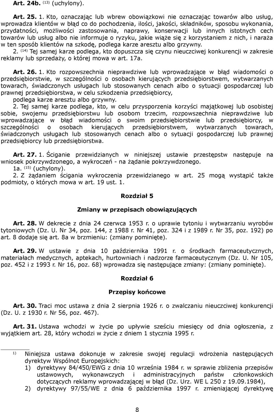 zastosowania, naprawy, konserwacji lub innych istotnych cech towarów lub usług albo nie informuje o ryzyku, jakie wiąże się z korzystaniem z nich, i naraża w ten sposób klientów na szkodę, podlega