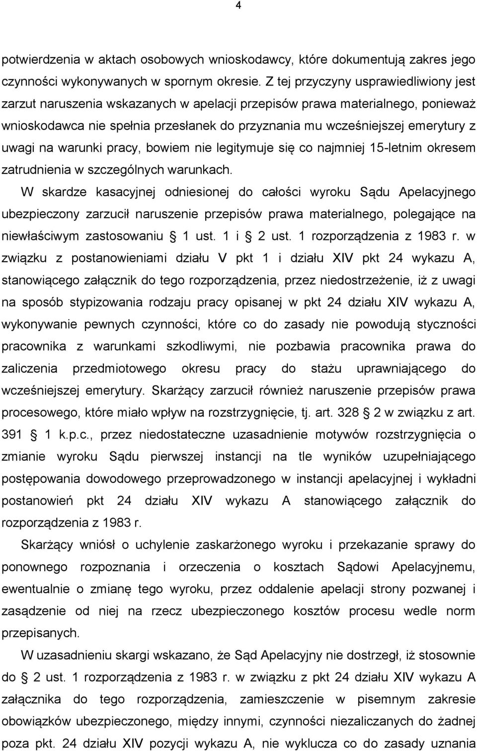 uwagi na warunki pracy, bowiem nie legitymuje się co najmniej 15-letnim okresem zatrudnienia w szczególnych warunkach.