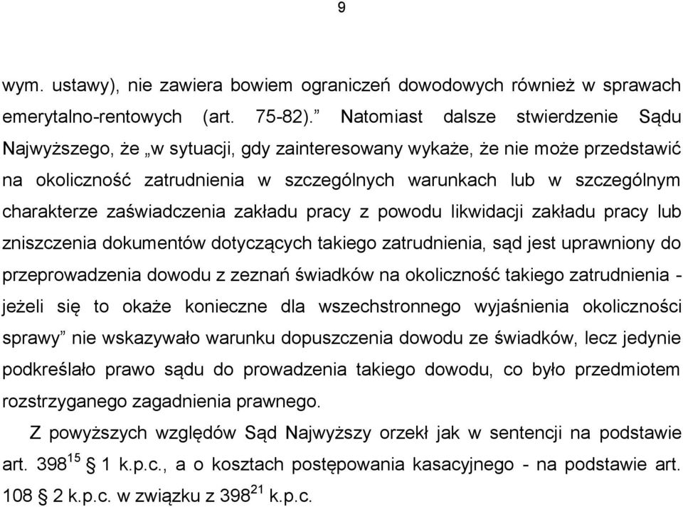 zaświadczenia zakładu pracy z powodu likwidacji zakładu pracy lub zniszczenia dokumentów dotyczących takiego zatrudnienia, sąd jest uprawniony do przeprowadzenia dowodu z zeznań świadków na