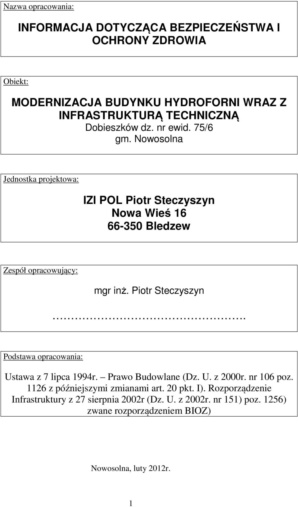 Piotr Steczyszyn. Podstawa opracowania: Ustawa z 7 lipca 1994r. Prawo Budowlane (Dz. U. z 2000r. nr 106 poz. 1126 z późniejszymi zmianami art.