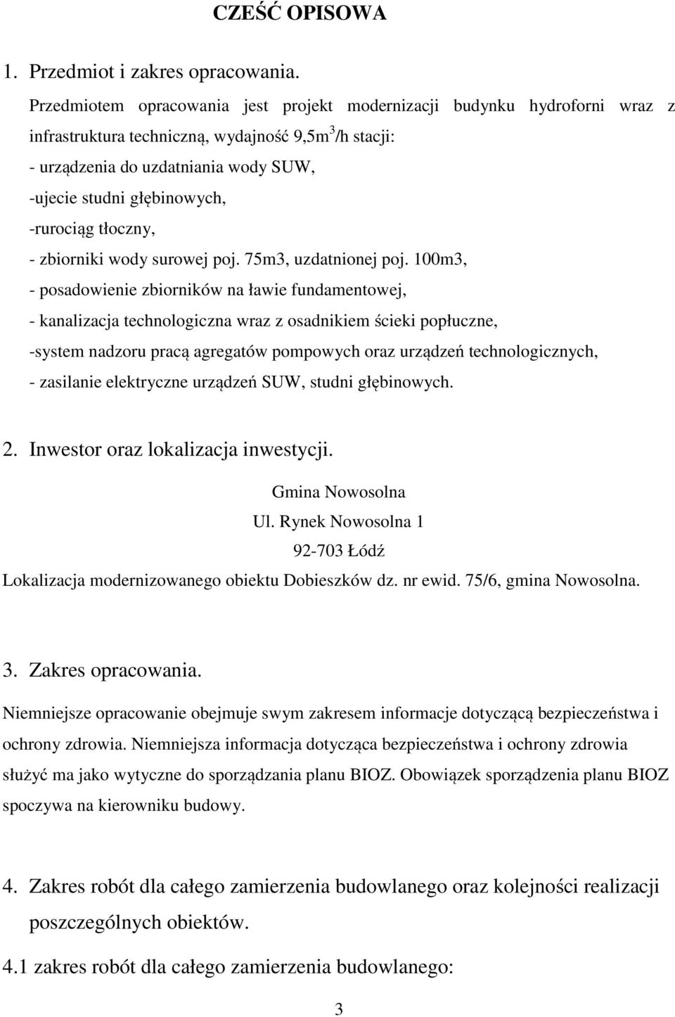 -rurociąg tłoczny, - zbiorniki wody surowej poj. 75m3, uzdatnionej poj.
