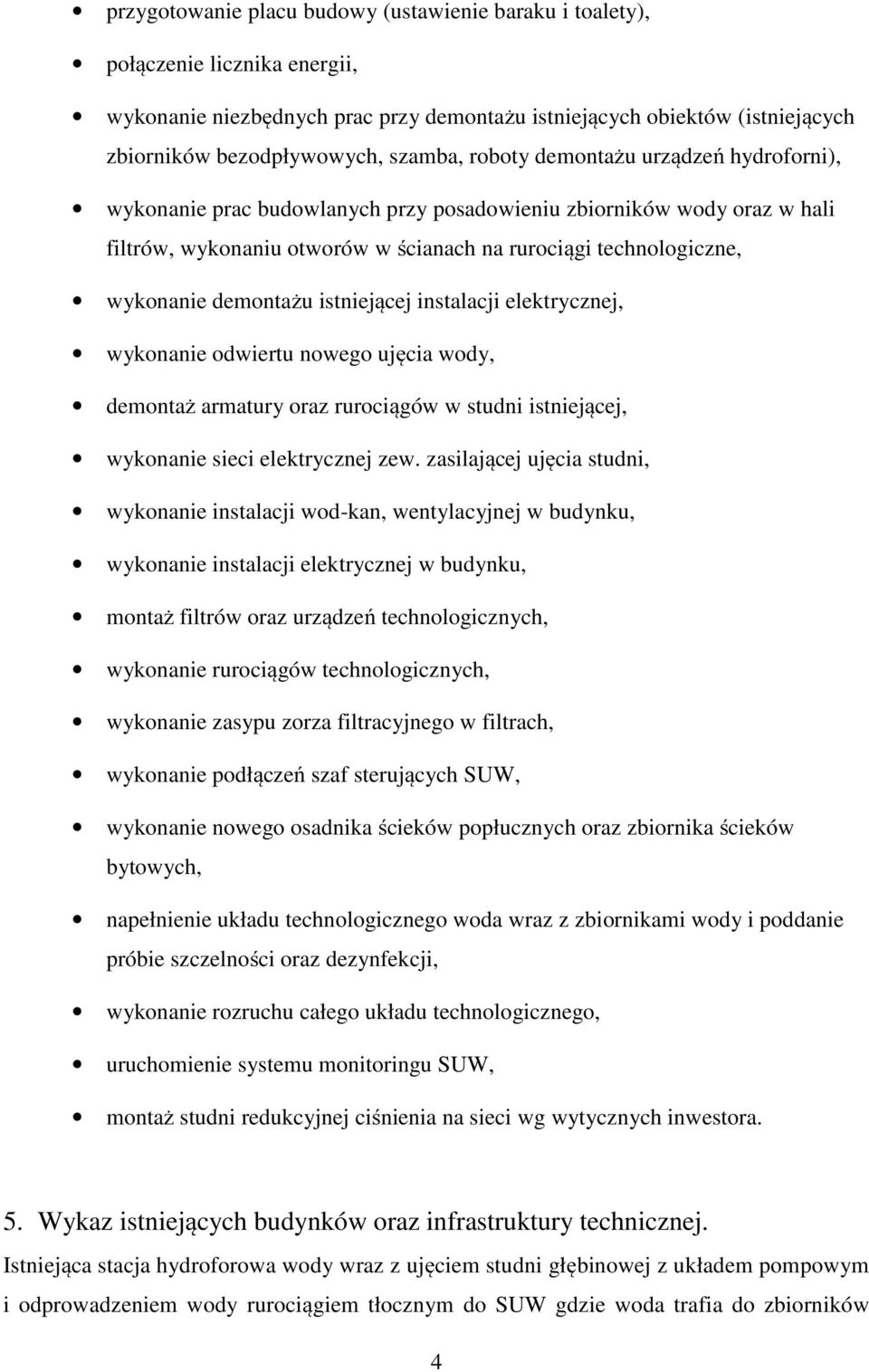 istniejącej instalacji elektrycznej, wykonanie odwiertu nowego ujęcia wody, demontaż armatury oraz rurociągów w studni istniejącej, wykonanie sieci elektrycznej zew.