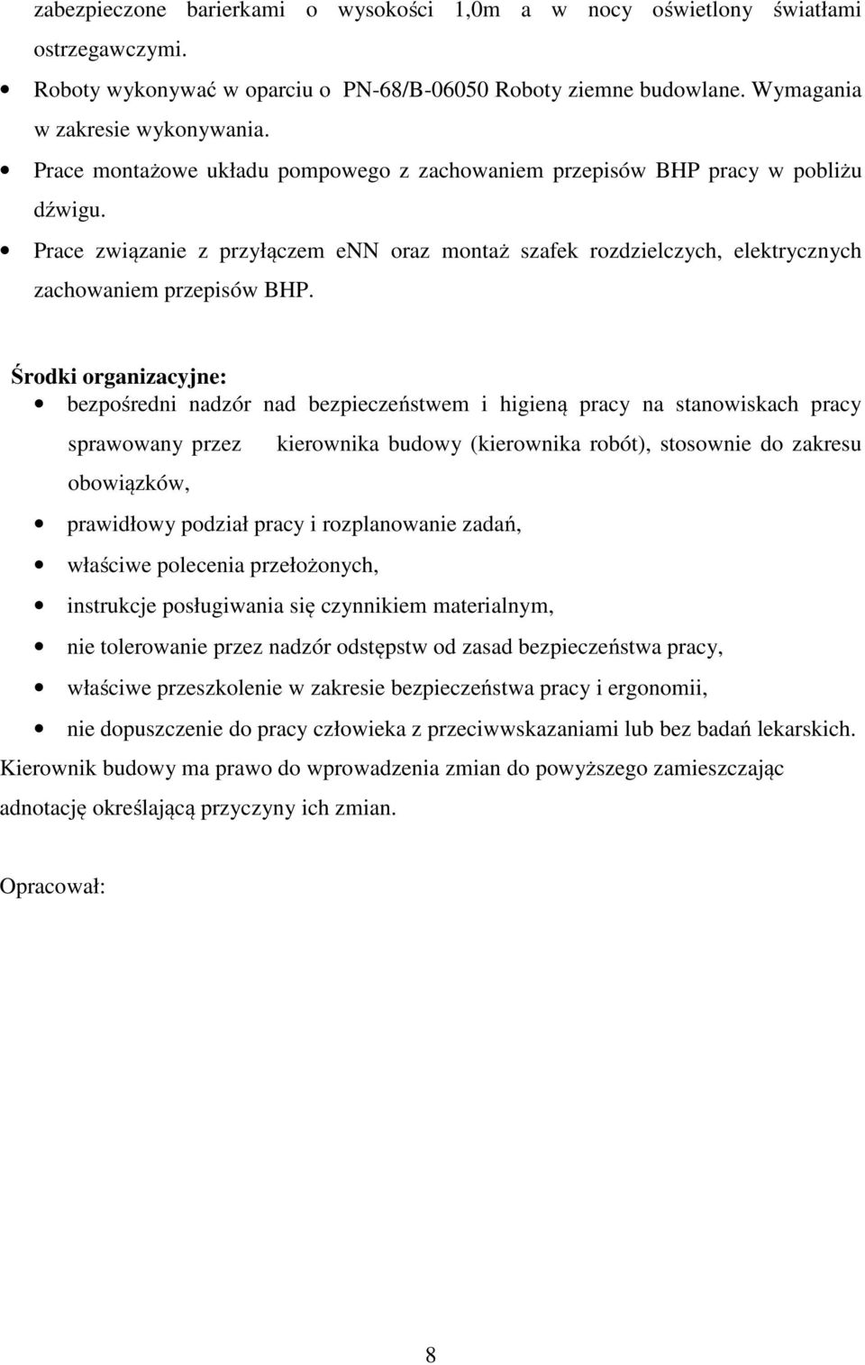 Środki organizacyjne: bezpośredni nadzór nad bezpieczeństwem i higieną pracy na stanowiskach pracy sprawowany przez obowiązków, kierownika budowy (kierownika robót), stosownie do zakresu prawidłowy