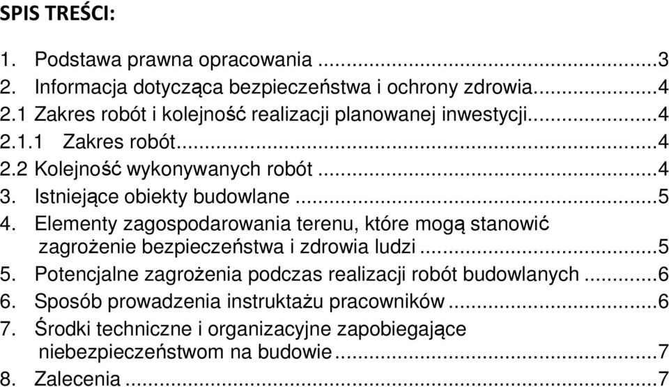 Istniejące obiekty budowlane... 5 4. Elementy zagospodarowania terenu, które mogą stanowić zagrożenie bezpieczeństwa i zdrowia ludzi... 5 5.