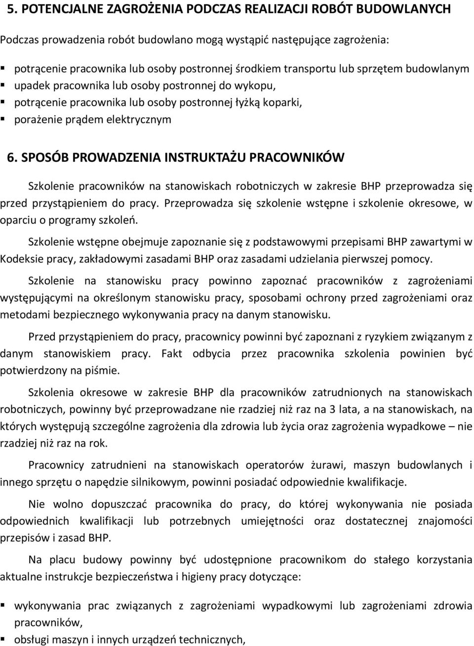 SPOSÓB PROWADZENIA INSTRUKTAŻU PRACOWNIKÓW Szkolenie pracowników na stanowiskach robotniczych w zakresie BHP przeprowadza się przed przystąpieniem do pracy.