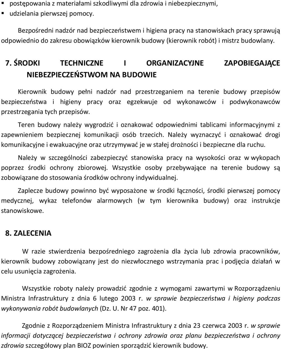 ŚRODKI TECHNICZNE I ORGANIZACYJNE ZAPOBIEGAJĄCE NIEBEZPIECZEŃSTWOM NA BUDOWIE Kierownik budowy pełni nadzór nad przestrzeganiem na terenie budowy przepisów bezpieczeństwa i higieny pracy oraz