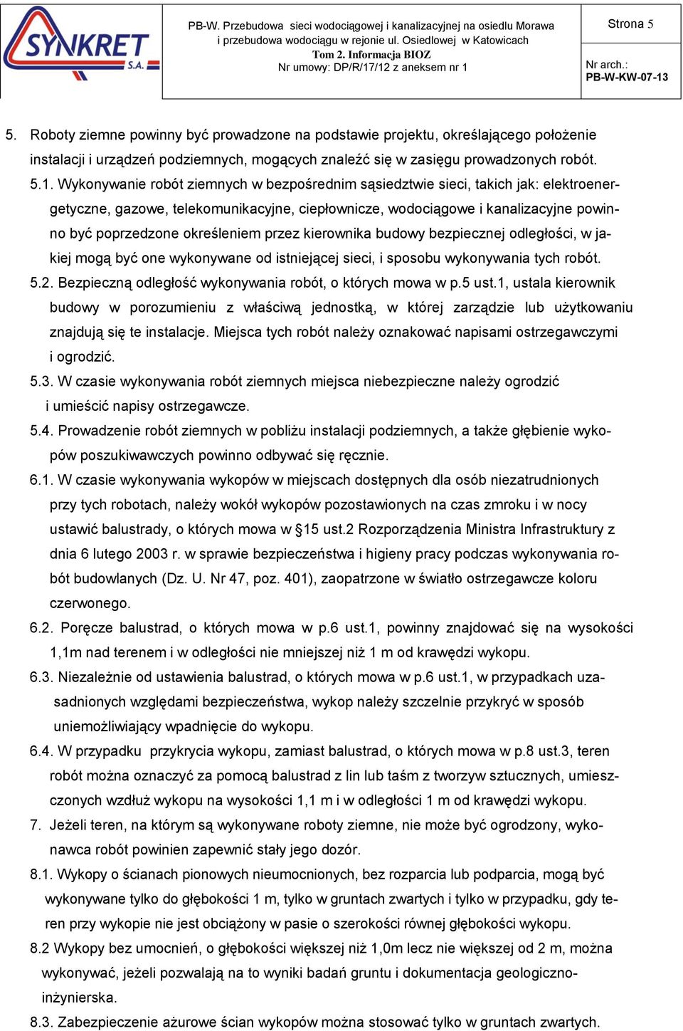 przez kierownika budowy bezpiecznej odległości, w jakiej mogą być one wykonywane od istniejącej sieci, i sposobu wykonywania tych robót. 5.2.