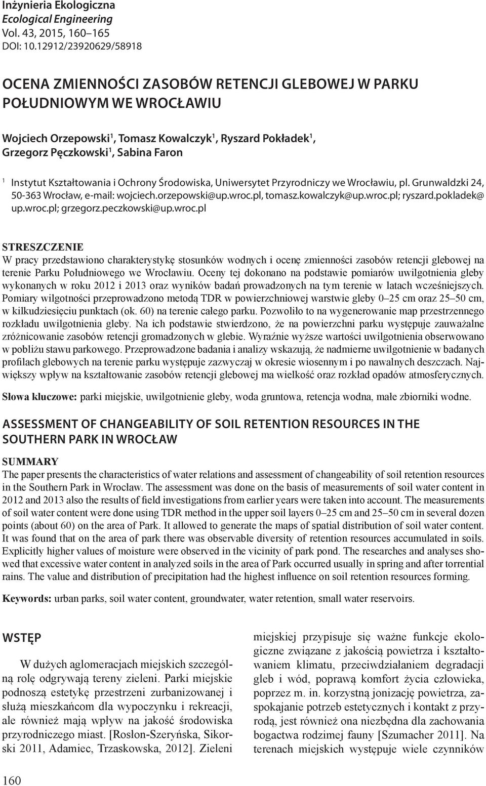 Instytut Kształtowania i Ochrony Środowiska, Uniwersytet Przyrodniczy we Wrocławiu, pl. Grunwaldzki 24, 50-363 Wrocław, e-mail: wojciech.orzepowski@up.wroc.pl, tomasz.kowalczyk@up.wroc.pl; ryszard.