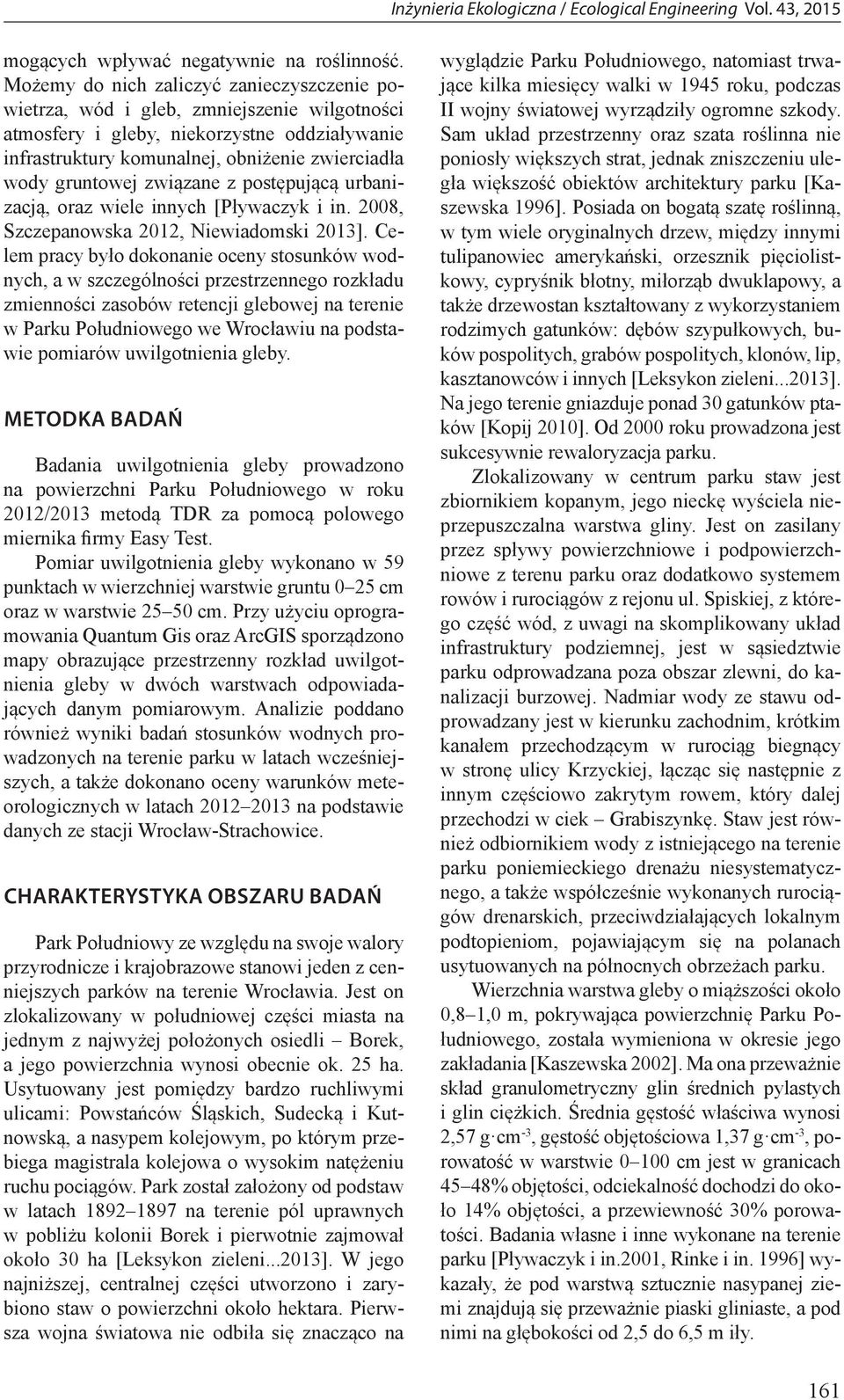 związane z postępującą urbanizacją, oraz wiele innych [Pływaczyk i in. 2008, Szczepanowska 2012, Niewiadomski 2013].