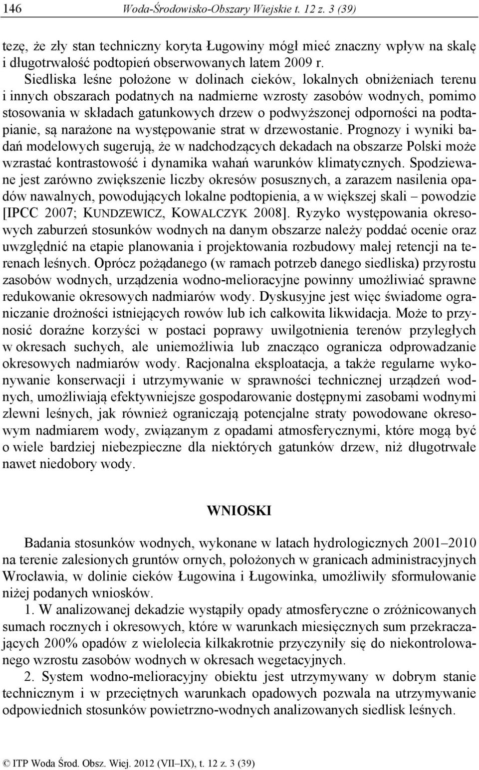 podwyższonej odporności na podtapianie, są narażone na występowanie strat w drzewostanie.