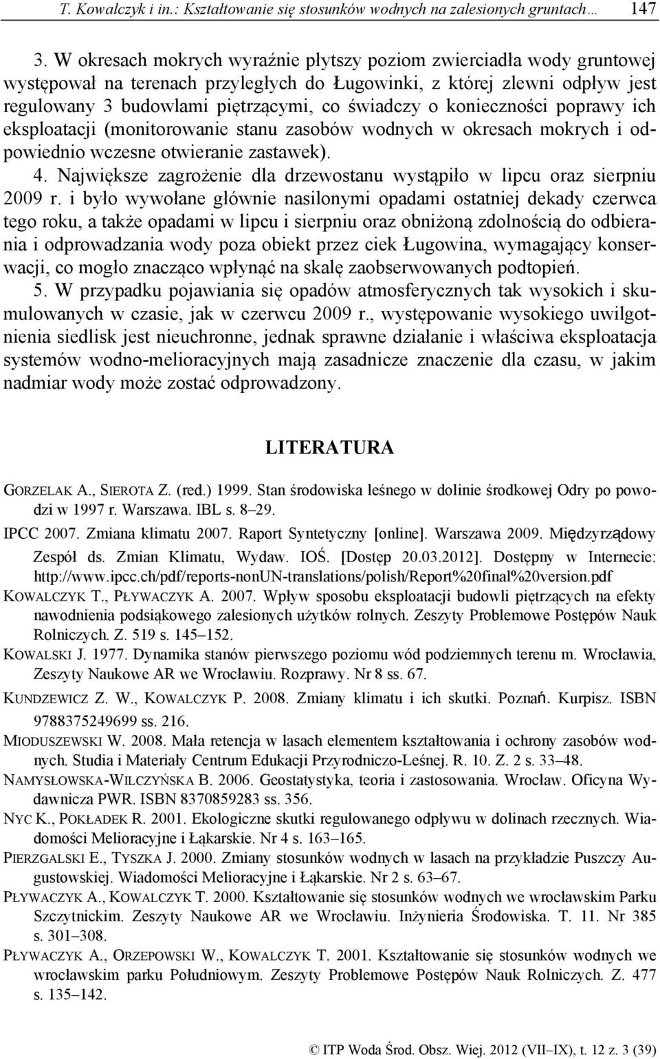 konieczności poprawy ich eksploatacji (monitorowanie stanu zasobów wodnych w okresach mokrych i odpowiednio wczesne otwieranie zastawek). 4.