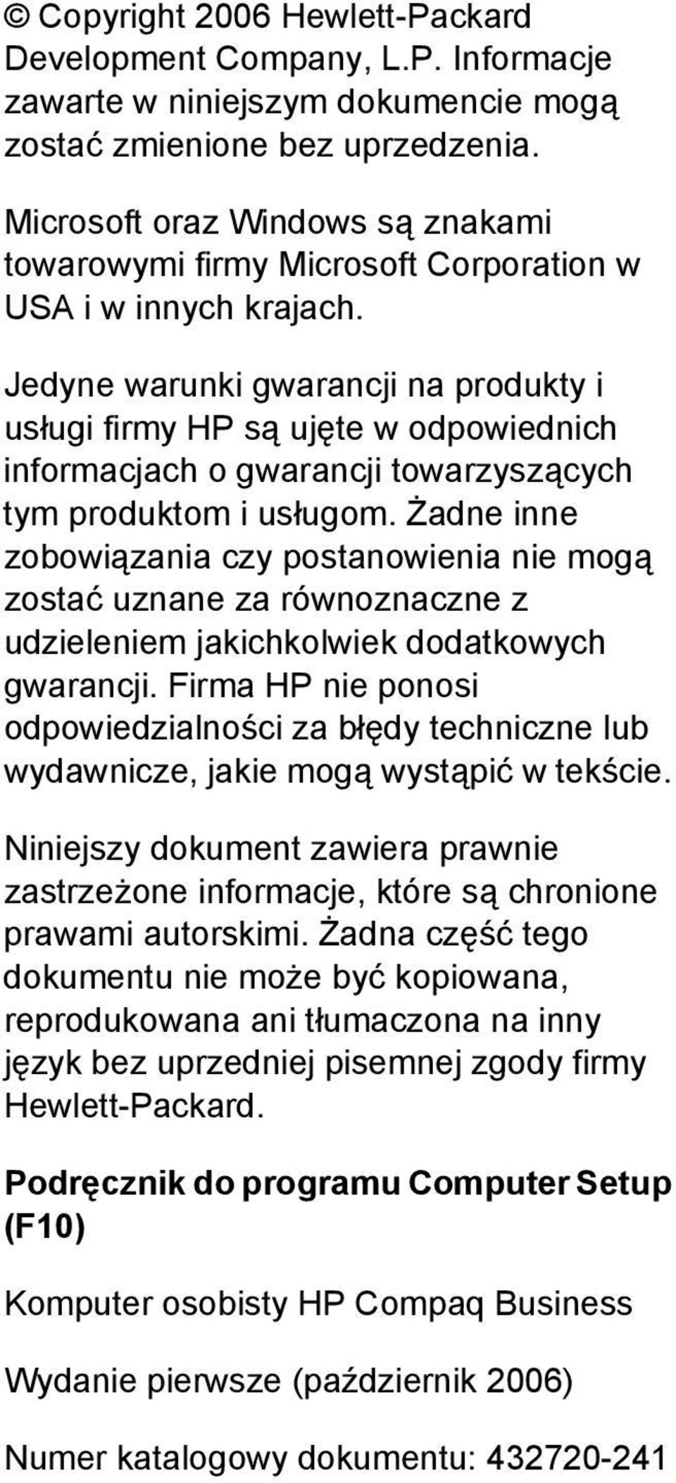 Jedyne warunki gwarancji na produkty i usługi firmy HP są ujęte w odpowiednich informacjach o gwarancji towarzyszących tym produktom i usługom.