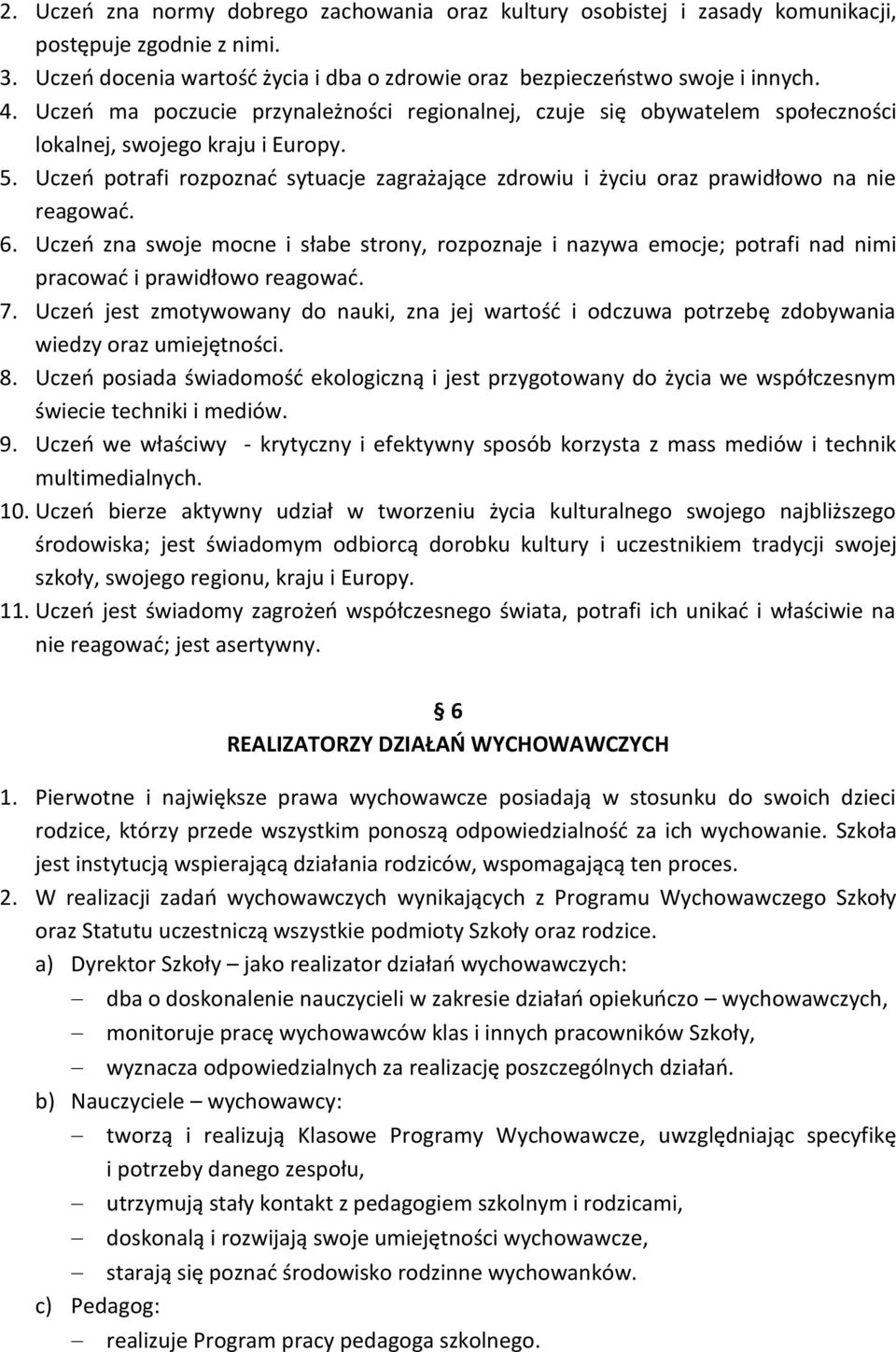 Uczeń potrafi rozpoznać sytuacje zagrażające zdrowiu i życiu oraz prawidłowo na nie reagować. 6.