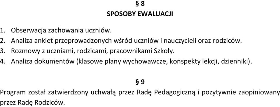 Rozmowy z uczniami, rodzicami, pracownikami Szkoły. 4.