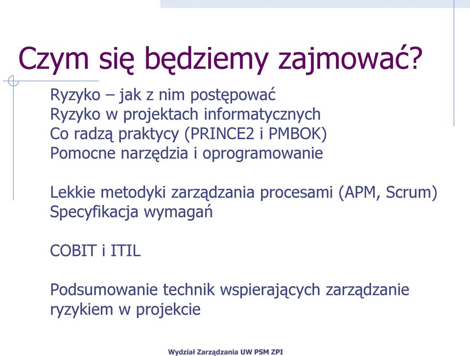 praktycy (PRINCE2 i PMBOK) Pomocne narzędzia i oprogramowanie Lekkie metodyki