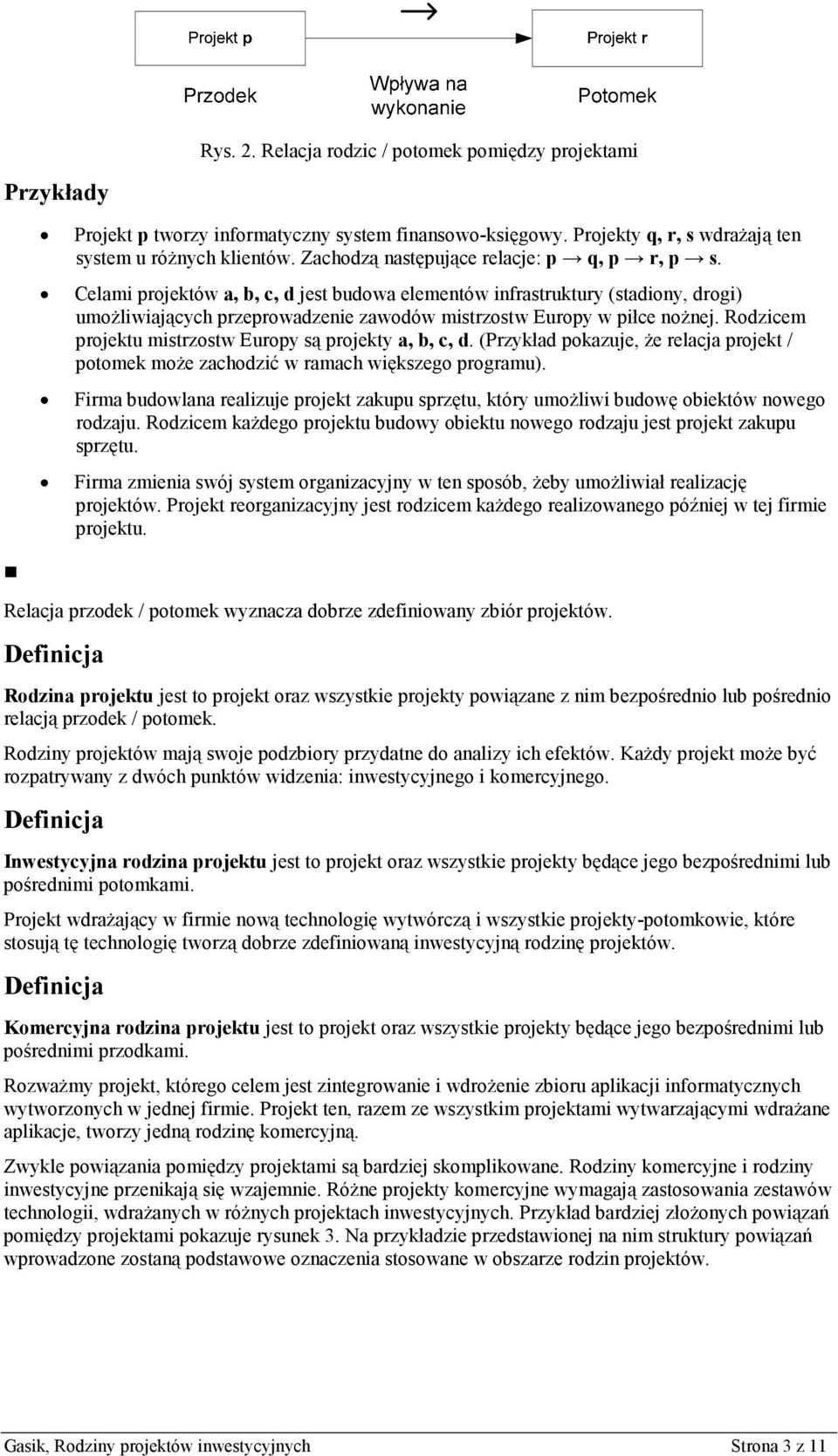 Celami projektów a, b, c, d jest budowa elementów infrastruktury (stadiony, drogi) umożliwiających przeprowadzenie zawodów mistrzostw Europy w piłce nożnej.