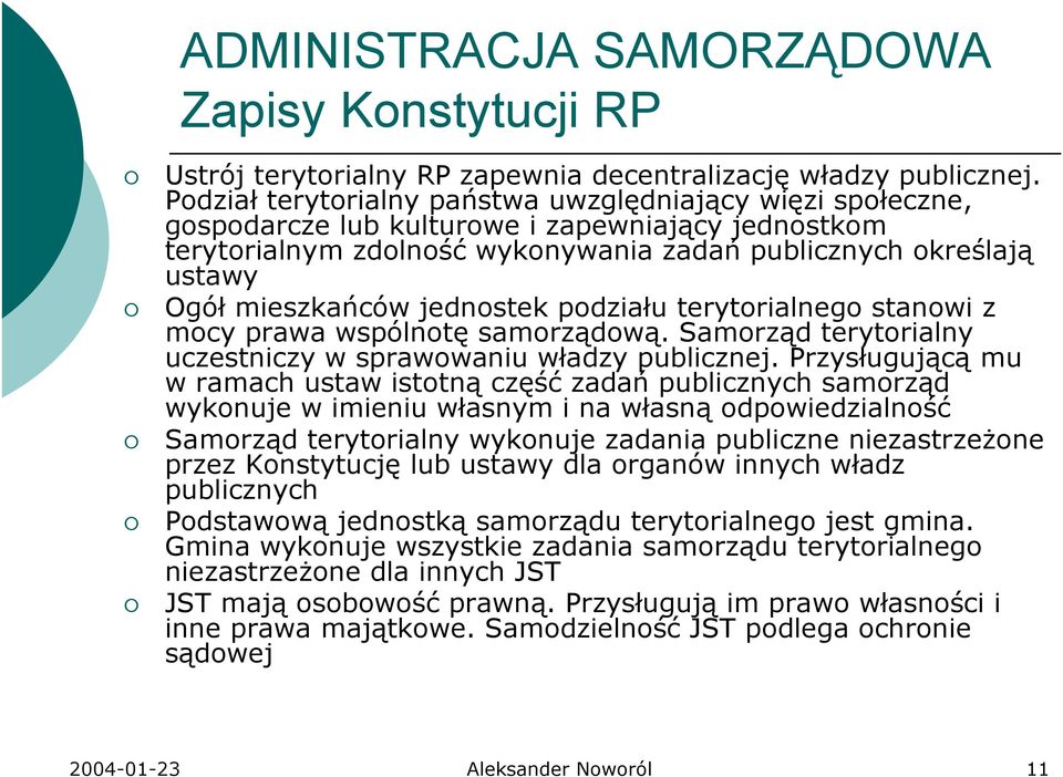 jednostek podziału terytorialnego stanowi z mocy prawa wspólnotę samorządową. Samorząd terytorialny uczestniczy w sprawowaniu władzy publicznej.