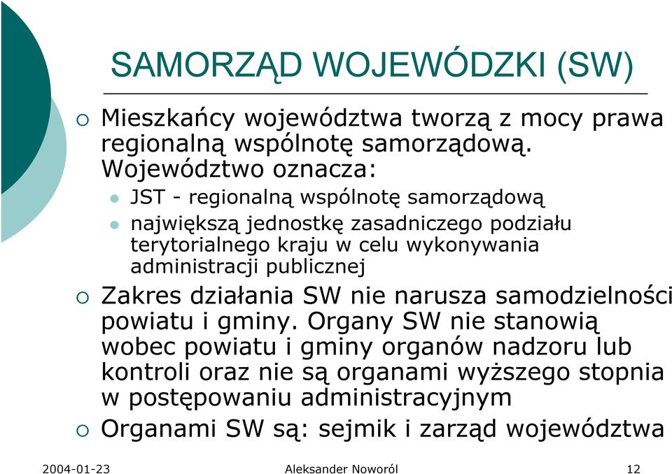 wykonywania administracji publicznej Zakres działania SW nie narusza samodzielności powiatu i gminy.
