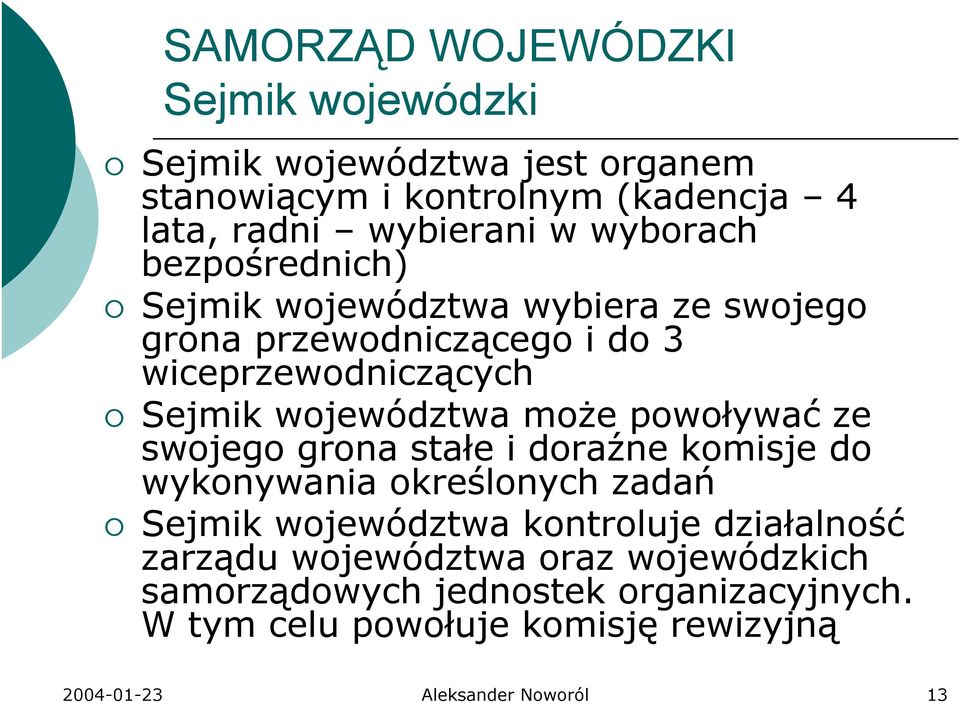 moŝe powoływać ze swojego grona stałe i doraźne komisje do wykonywania określonych zadań Sejmik województwa kontroluje działalność