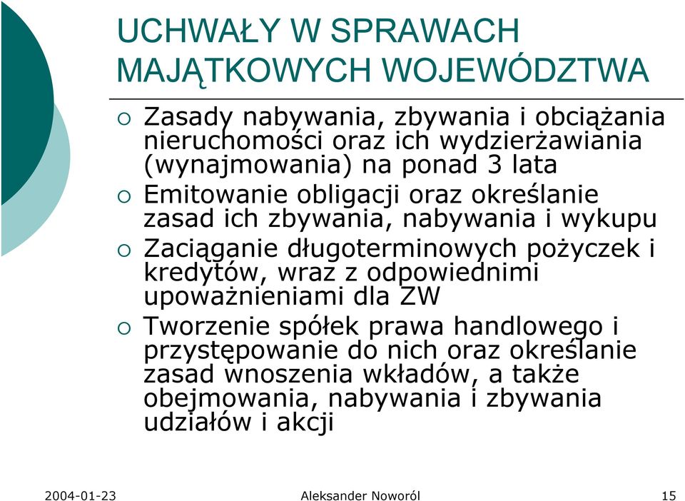 długoterminowych poŝyczek i kredytów, wraz z odpowiednimi upowaŝnieniami dla ZW Tworzenie spółek prawa handlowego i