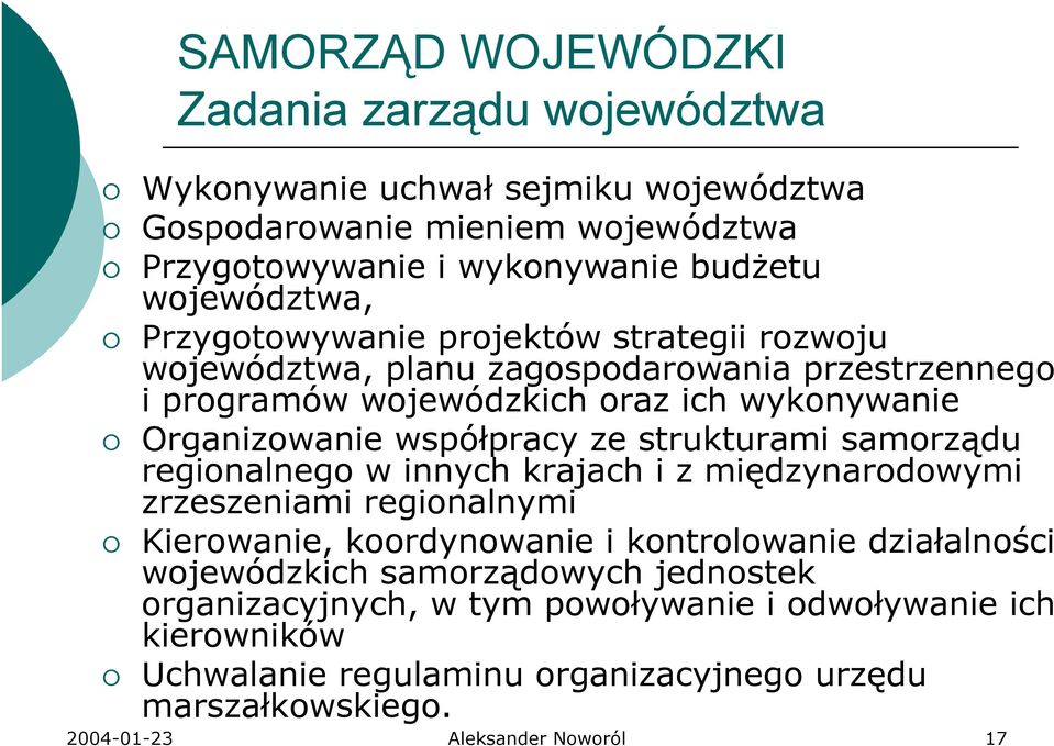 strukturami samorządu regionalnego w innych krajach i z międzynarodowymi zrzeszeniami regionalnymi Kierowanie, koordynowanie i kontrolowanie działalności wojewódzkich