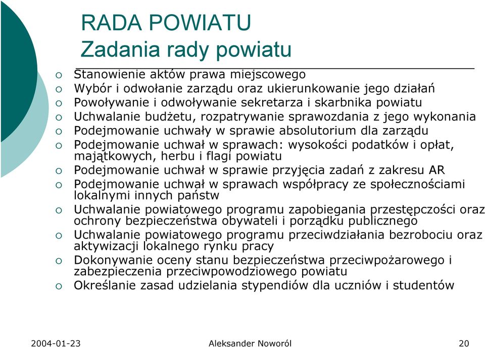 powiatu Podejmowanie uchwał w sprawie przyjęcia zadań z zakresu AR Podejmowanie uchwał w sprawach współpracy ze społecznościami lokalnymi innych państw Uchwalanie powiatowego programu zapobiegania