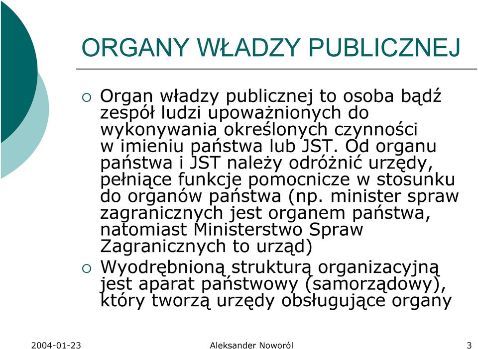 Od organu państwa i JST naleŝy odróŝnić urzędy, pełniące funkcje pomocnicze w stosunku do organów państwa (np.