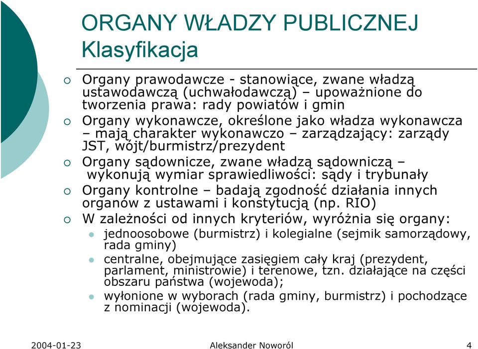 kontrolne badają zgodność działania innych organów z ustawami i konstytucją (np.