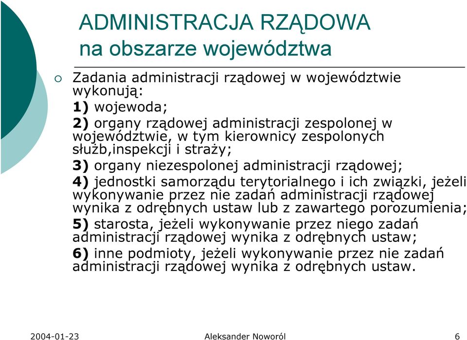 związki, jeŝeli wykonywanie przez nie zadań administracji rządowej wynika z odrębnych ustaw lub z zawartego porozumienia; 5) starosta, jeŝeli wykonywanie przez niego