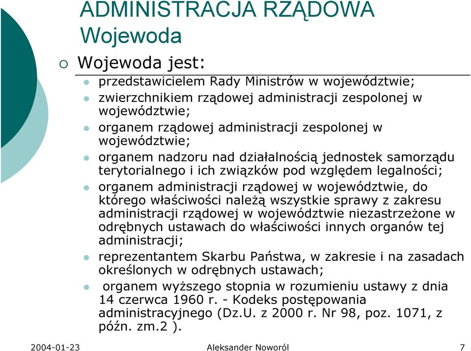 właściwości naleŝą wszystkie sprawy z zakresu administracji rządowej w województwie niezastrzeŝone w odrębnych ustawach do właściwości innych organów tej administracji; reprezentantem Skarbu Państwa,