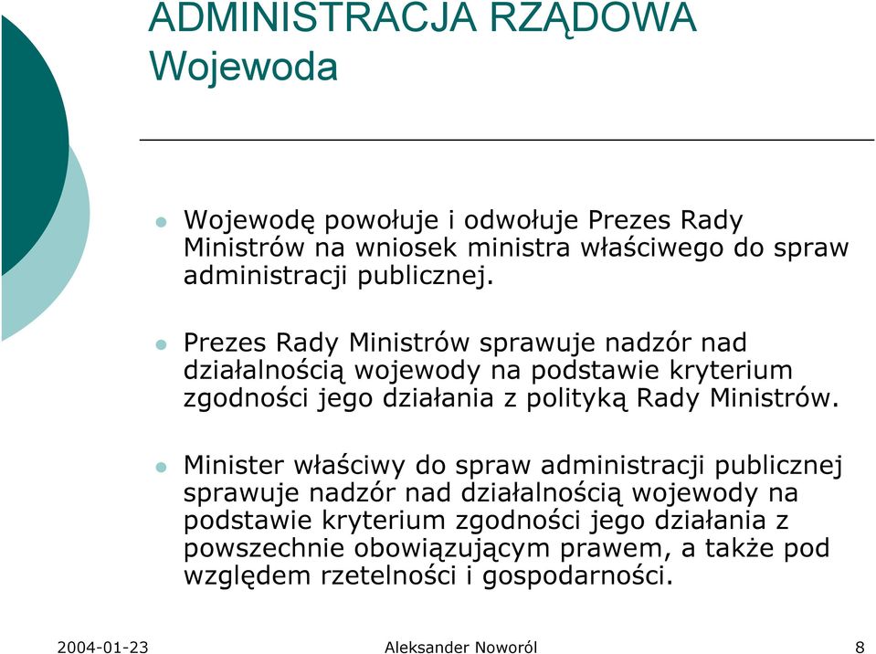 Prezes Rady Ministrów sprawuje nadzór nad działalnością wojewody na podstawie kryterium zgodności jego działania z polityką Rady