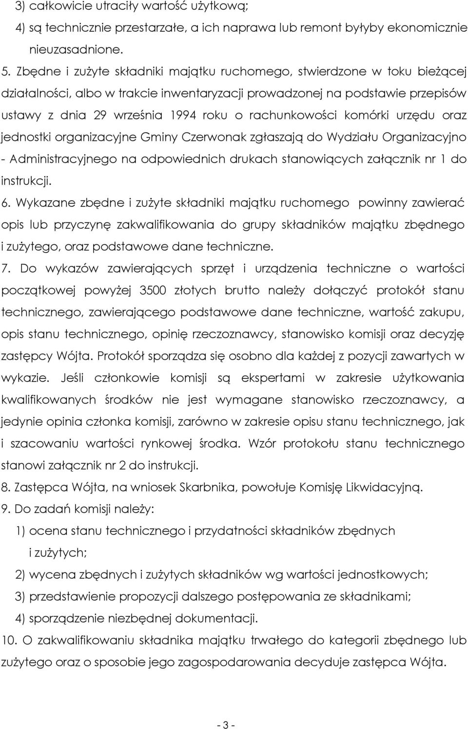 rachunkowości komórki urzędu oraz jednostki organizacyjne Gminy Czerwonak zgłaszają do Wydziału Organizacyjno - Administracyjnego na odpowiednich drukach stanowiących załącznik nr 1 do instrukcji. 6.