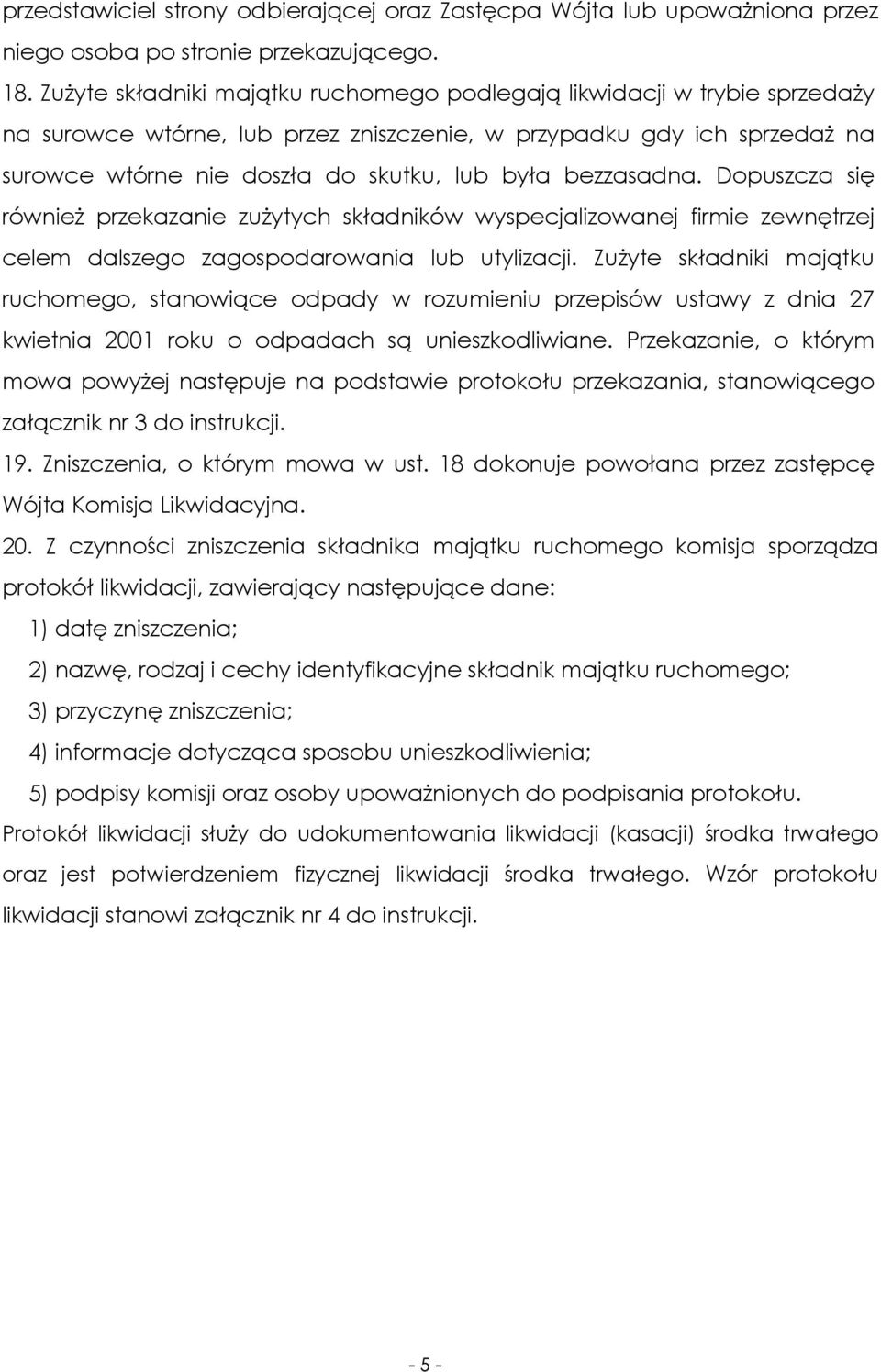 bezzasadna. Dopuszcza się równieŝ przekazanie zuŝytych składników wyspecjalizowanej firmie zewnętrzej celem dalszego zagospodarowania lub utylizacji.