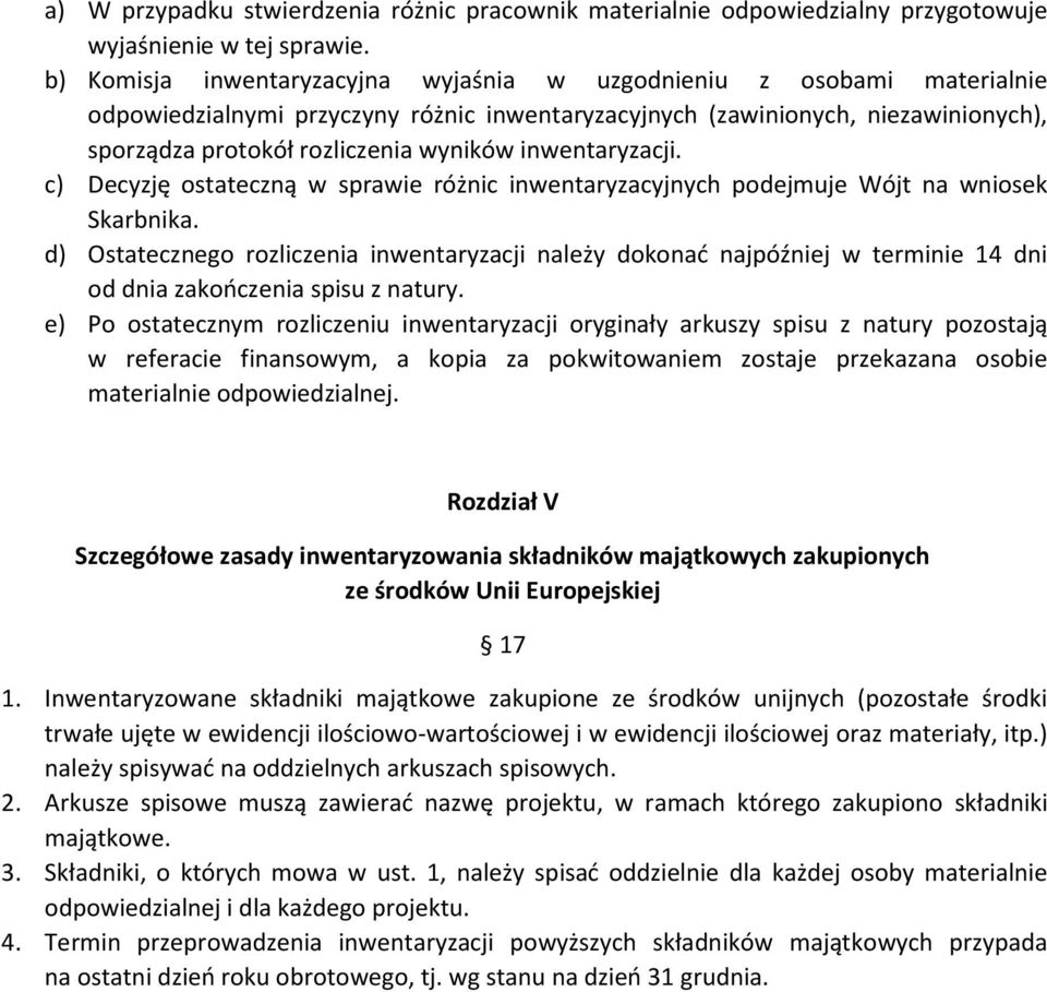 inwentaryzacji. c) Decyzję ostateczną w sprawie różnic inwentaryzacyjnych podejmuje Wójt na wniosek Skarbnika.