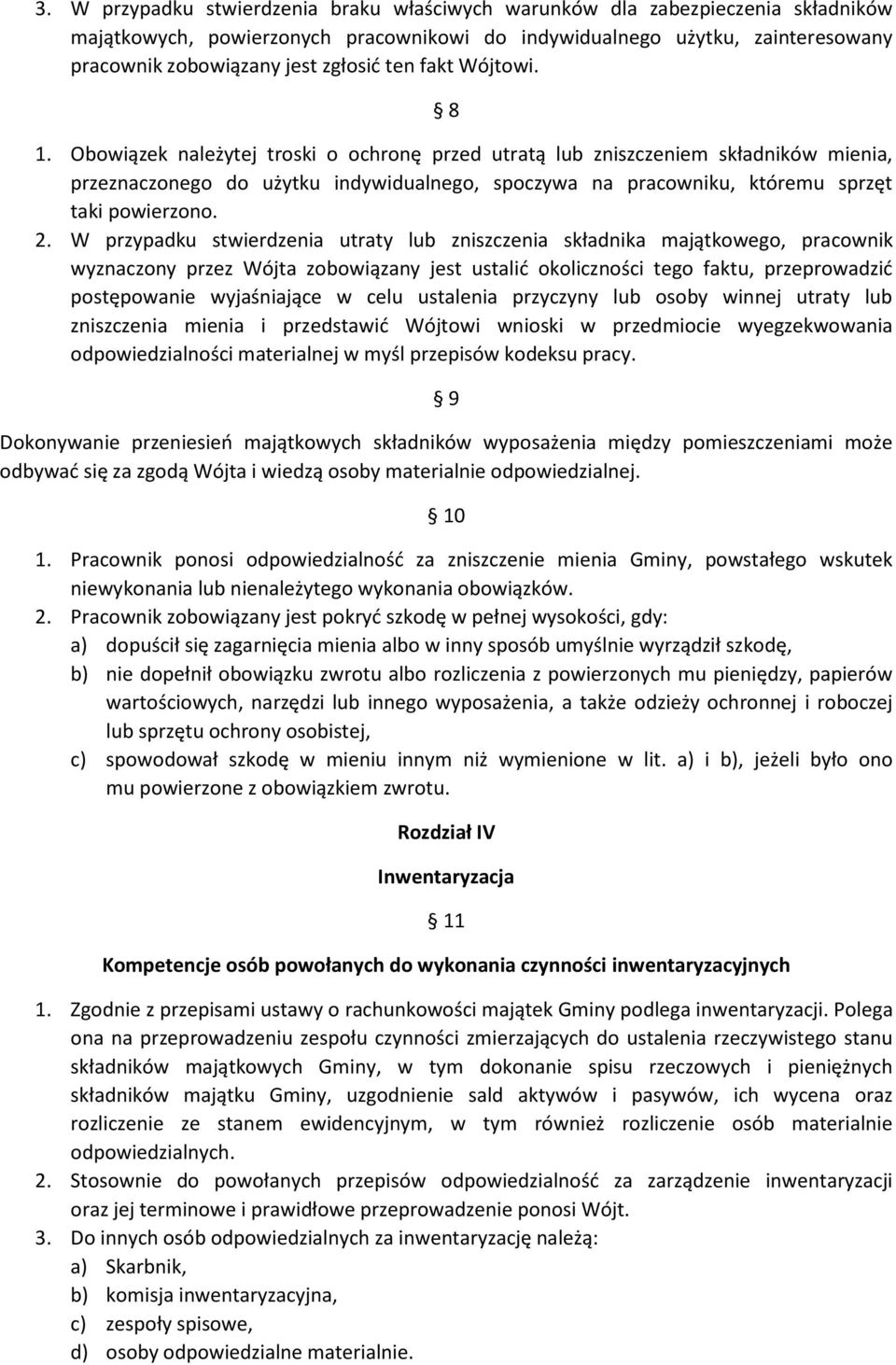 Obowiązek należytej troski o ochronę przed utratą lub zniszczeniem składników mienia, przeznaczonego do użytku indywidualnego, spoczywa na pracowniku, któremu sprzęt taki powierzono. 2.