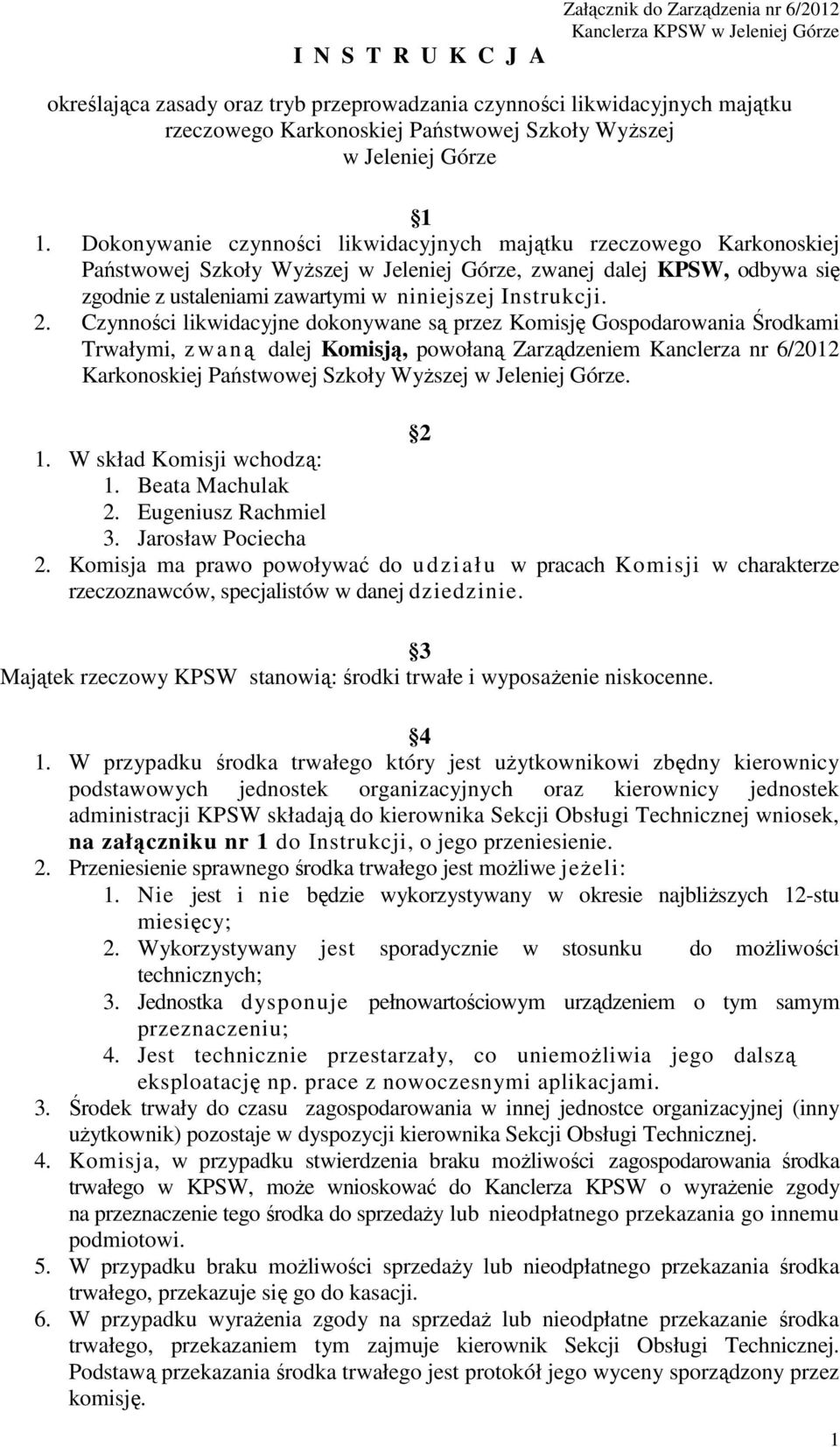 Dokonywanie czynności likwidacyjnych majątku rzeczowego Karkonoskiej Państwowej Szkoły Wyższej w Jeleniej Górze, zwanej dalej KPSW, odbywa się zgodnie z ustaleniami zawartymi w niniejszej Instrukcji.