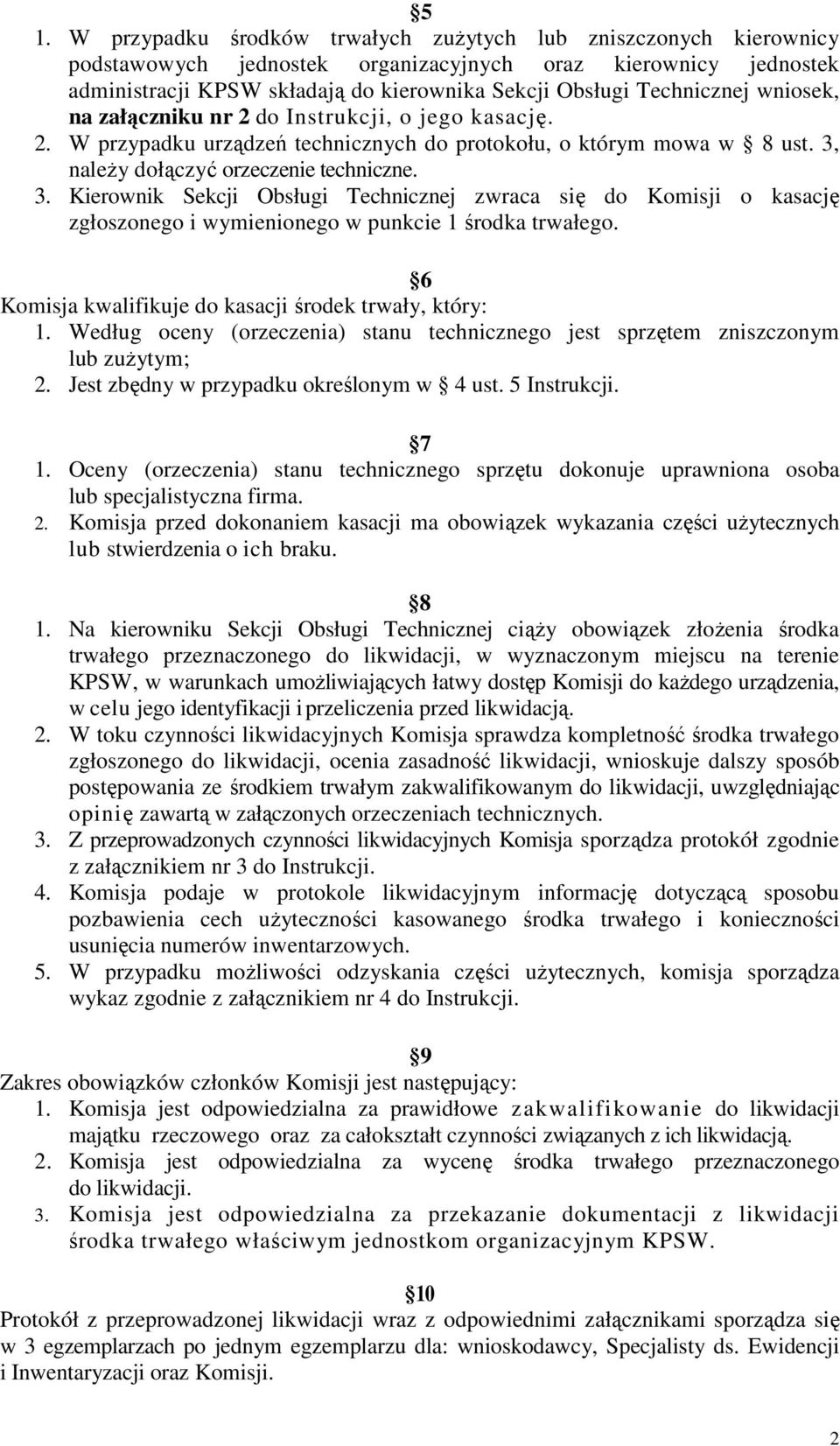 należy dołączyć orzeczenie techniczne. 3. Kierownik Sekcji Obsługi Technicznej zwraca się do Komisji o kasację zgłoszonego i wymienionego w punkcie 1 środka trwałego.