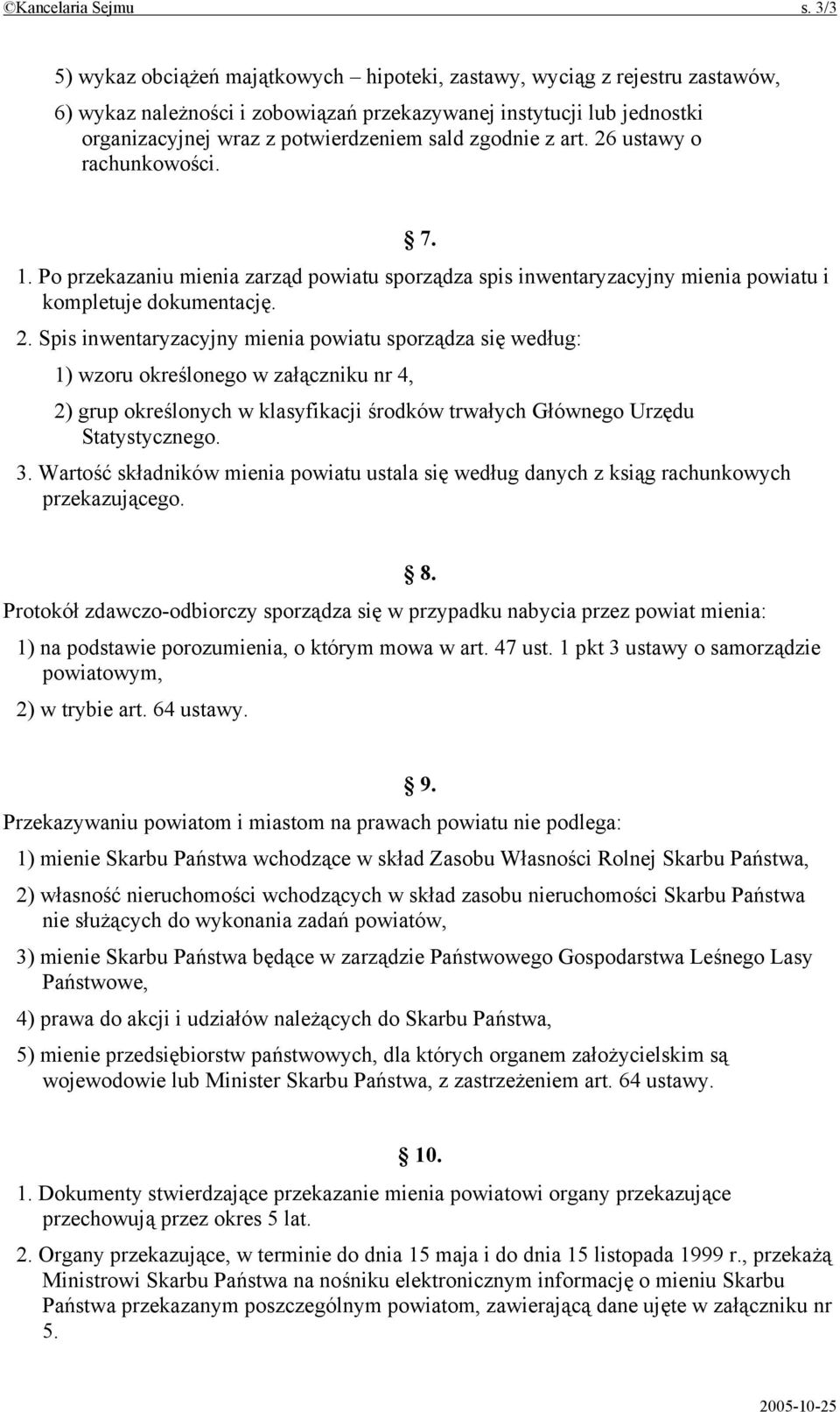 zgodnie z art. 26 ustawy o rachunkowości. 7. 1. Po przekazaniu mienia zarząd powiatu sporządza spis inwentaryzacyjny mienia powiatu i kompletuje dokumentację. 2. Spis inwentaryzacyjny mienia powiatu sporządza się według: 1) wzoru określonego w załączniku nr 4, 2) grup określonych w klasyfikacji środków trwałych Głównego Urzędu Statystycznego.