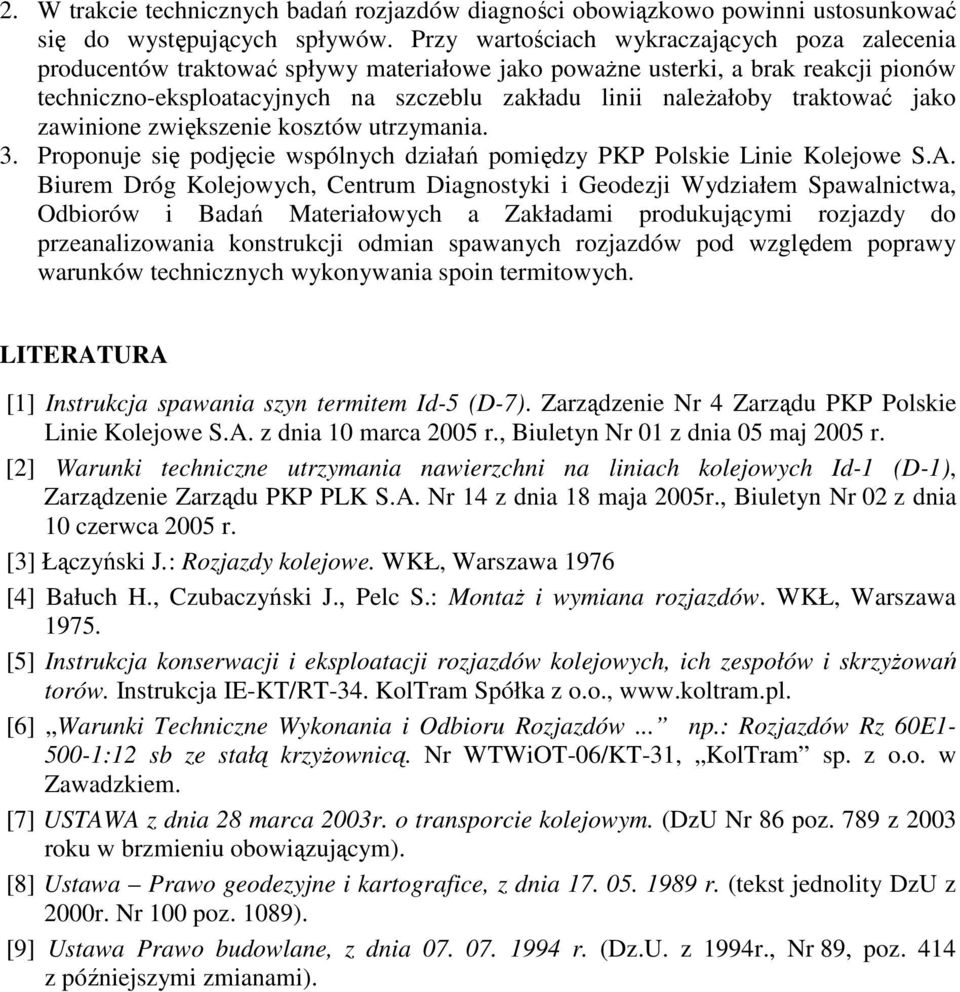 traktować jako zawinione zwiększenie kosztów utrzymania. 3. Proponuje się podjęcie wspólnych działań pomiędzy PKP Polskie Linie Kolejowe S.A.