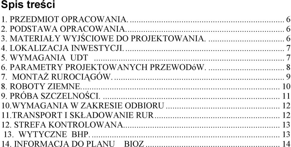 MONTAŻ RUROCIĄGÓW.... 9 8. ROBOTY ZIEMNE... 10 9. PRÓBA SZCZELNOŚCI.... 11 10.WYMAGANIA W ZAKRESIE ODBIORU... 12 11.
