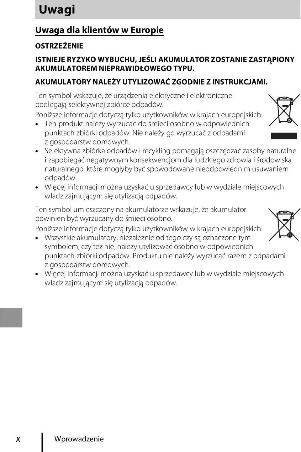 Poniższe informacje dotyczą tylko użytkowników w krajach europejskich: Ten produkt należy wyrzucać do śmieci osobno w odpowiednich punktach zbiórki odpadów.