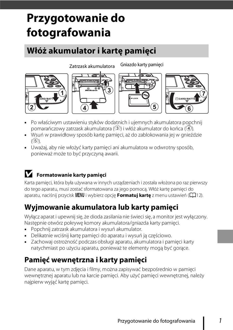 Uważaj, aby nie włożyć karty pamięci ani akumulatora w odwrotny sposób, ponieważ może to być przyczyną awarii.