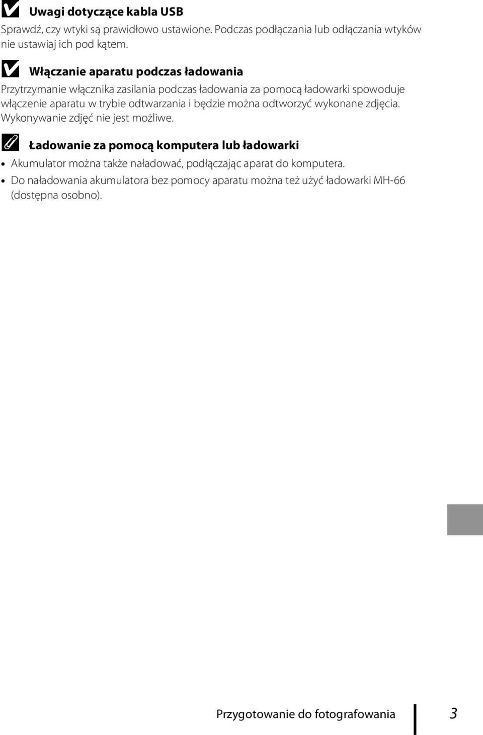 odtwarzania i będzie można odtworzyć wykonane zdjęcia. Wykonywanie zdjęć nie jest możliwe.