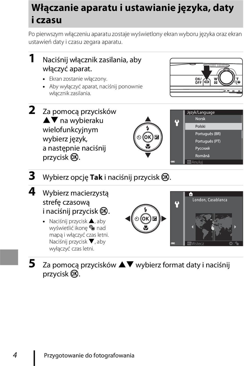 2 Za pomocą przycisków HI na wybieraku wielofunkcyjnym wybierz język, a następnie naciśnij przycisk k. 3 Wybierz opcję Tak i naciśnij przycisk k.